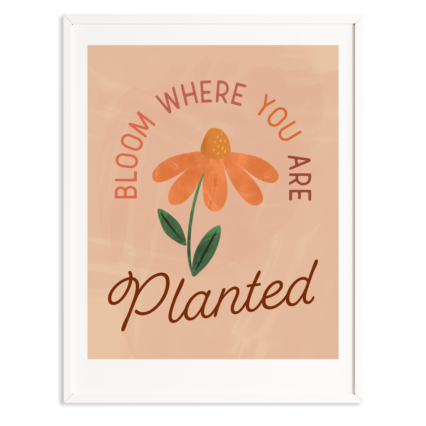 Bloom where you are planted art print